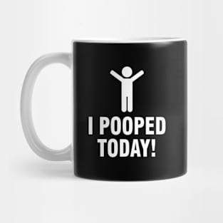 I Pooped Today Mug